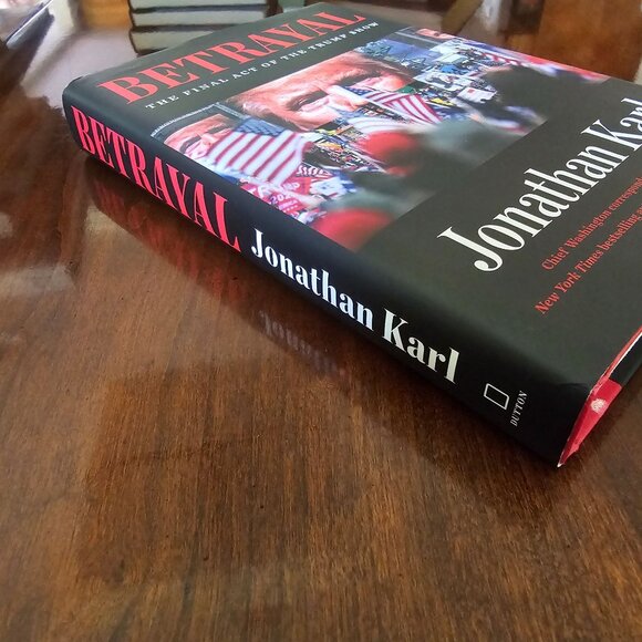 Betrayal: The Final Act Of The Trump Show Hardcover By Jonathan Karl - Picture 9 of 13